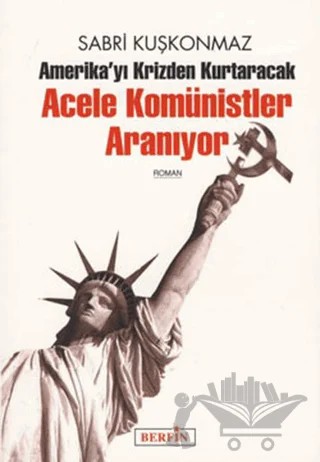 Amerika’yı Krizden Kurtaracak Acele Komünistler Aranıyor – Sabri Kuşkonmaz – Berfin Yayınları kitap kapağı