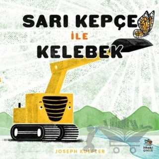 Sarı Kepçe ile Kelebek – Joseph Kuefler – İthaki Çocuk Yayınları kitap kapağı