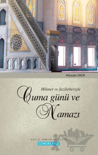 Hikmet ve Faziletleriyle Cuma Günü ve Namazı – Hüseyin Okur – Semerkand Yayınları kitap kapağı