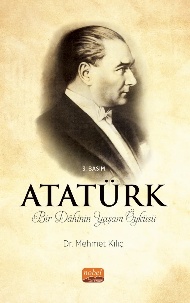 ATATÜRK - Bir Dâhinin Yaşam Öyküsü – Mehmet Kılıç – Nobel Bilimsel Eserler kitap kapağı