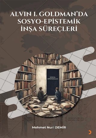 Alvin I. Goldman'da Sosyo-Epistemik İnşa Süreçleri – Mehmet Nuri Demir – Cinius Yayınları kitap kapağı