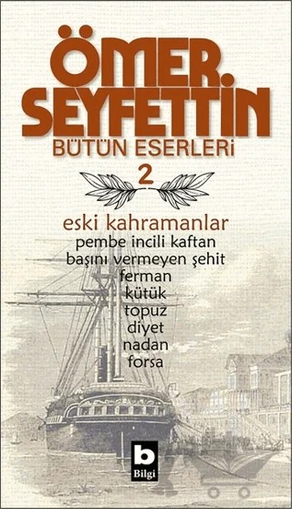 Ömer Seyfettin Bütün Eserleri 2 - Eski Kahramanlar – Ömer Seyfettin – Bilgi Yayınevi kitap kapağı