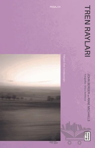 Tren Rayları – John Berger, Anne Michaels – Ketebe Yayınları kitap kapağı