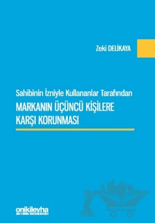 Sahibinin İzniyle Kullananlar Tarafından Markanın Üçüncü Kişilere Karşı Korunması – Zeki Delikaya – On İki Levha Yayınları kitap kapağı