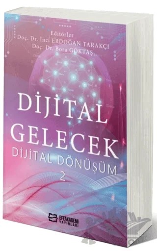 Dijital Gelecek Dijital Dönüşüm-2 – İnci Erdoğan Tarakçı – Efe Akademi Yayınları kitap kapağı