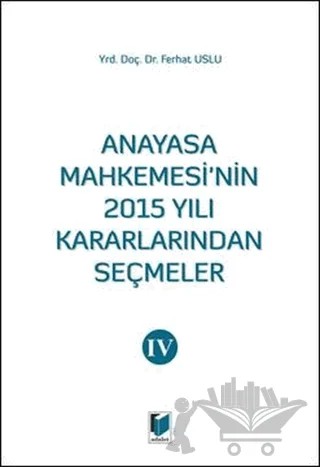 Anayasa Mahkemesinin 2015 Yılı Kararlarından Seçmeler 4 – Ferhat Uslu – Adalet Yayınevi kitap kapağı