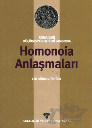 Roma Çağı Küçükasya Kentleri Arasında Homonia Anlaşmaları – Filiz Dönmez - Öztürk – Arkeoloji ve Sanat Yayınları kitap kapağı