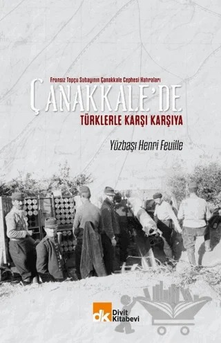 Fransız Topçu Subayının Çanakkale Cephesi Hatıraları Çanakkale'de Türklerle Karşı Karşıya – Henri Feuille – Divit Kitabevi kitap kapağı