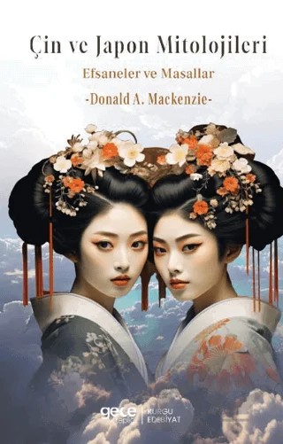 Çin ve Japon Mitolojisi Efsaneler ve Masallar – Donald A. Mackenzie – Gece Kitaplığı kitap kapağı