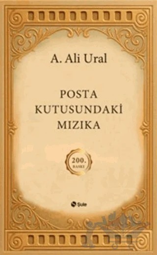 Posta Kutusundaki Mızıka (200. Özel Baskı) – A. Ali Ural – Şule Yayınları kitap kapağı