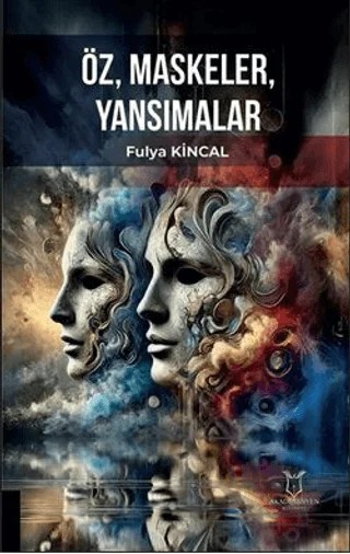 Öz, Maskeler, Yansımalar – Fulya Kincal – Akademisyen Kitabevi kitap kapağı