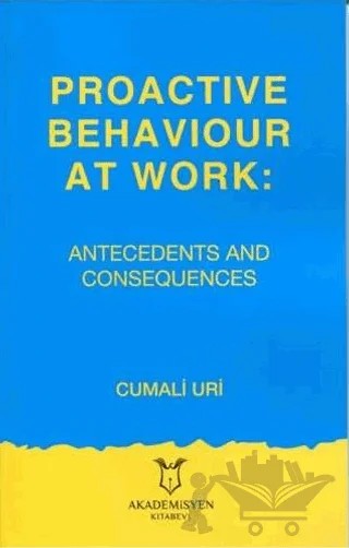 Proactive Behaviour at Work: Antecedents and Consequences – Cumali Uri – Akademisyen Kitabevi kitap kapağı