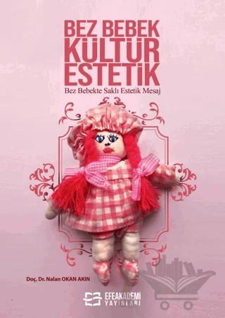 Bez Bebek Kültür Estetik – Nalan Okan Akın – Efe Akademi Yayınları kitap kapağı