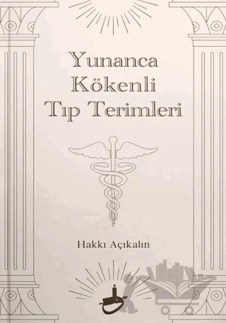 Yunanca Kökenli Tıp Terimleri – Hakkı Açıkalın – Akademya Yayınları kitap kapağı