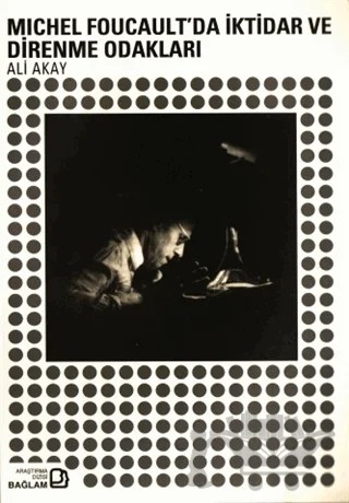 Michel Foucault'da İktidar ve Direnme Odakları – Ali Akay – Bağlam Yayınları kitap kapağı