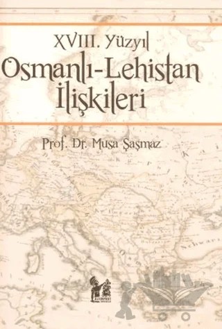 18. Yüzyıl Osmanlı - Lehistan İlişkileri – Musa Şaşmaz – Altın Post Yayıncılık kitap kapağı