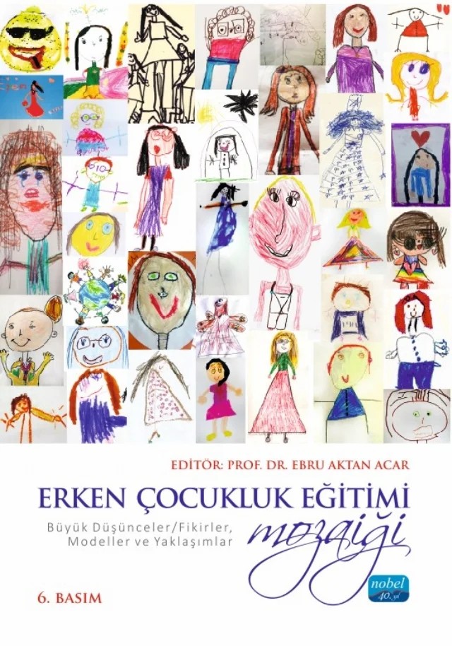 ERKEN ÇOCUKLUK EĞİTİMİ MOZAİĞİ: Büyük Düşünceler/Fikirler, Modeller ve Yaklaşımlar – Ayşe Dilşad Atalar, Bertram C. Bruce, Bilgi Başak Gökçen Özgün, Burcu Sarı, Ceylan Özbek Ayaz, Dilara Özer, Duygu Acar Sevim, Duygu Ebabil Çakıroğlu, Ebru Aktan Acar, Ebru Mutlu Özdamar, Elif Turan, Emel Kınık Kılıç, Emine Ayten Aksoy, Emine Ferda Bedel, Fatma Yalçın, Feyza Tantekin Erden, F. Sevil – Nobel Akademik Yayıncılık kitap kapağı