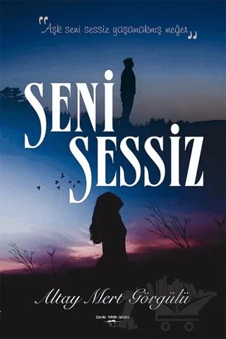 Seni Sessiz – Altay Mert Görgülü – Sokak Kitapları Yayınları kitap kapağı