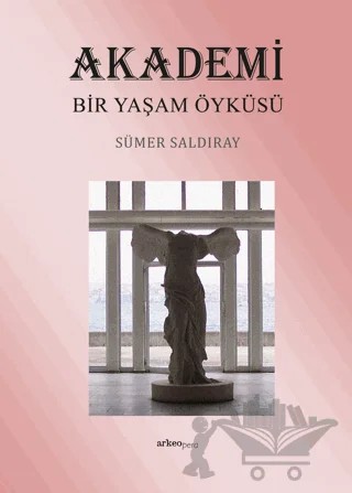 Akademi Bir Yaşam Öyküsü – Sümer Saldıray – Arkeoloji ve Sanat Yayınları kitap kapağı