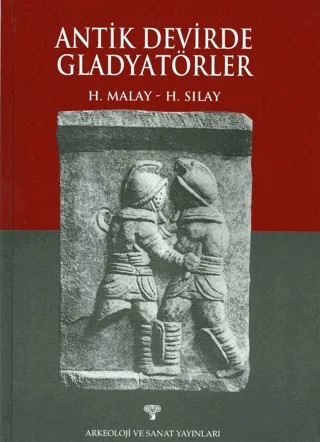 Antik Devirde Gladyatörler – Hasan Malay – Arkeoloji ve Sanat Yayınları kitap kapağı