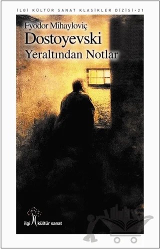 Yeraltından Notlar – Fyodor Mihayloviç Dostoyevski – İlgi Kültür Sanat Yayınları kitap kapağı