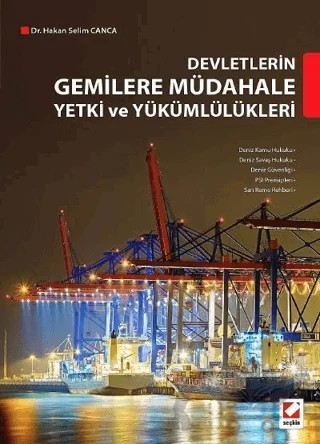 Devletlerin Gemilere Müdahale Yetki ve Yükümlülükleri – Hakan Selim Canca – Seçkin Yayıncılık kitap kapağı
