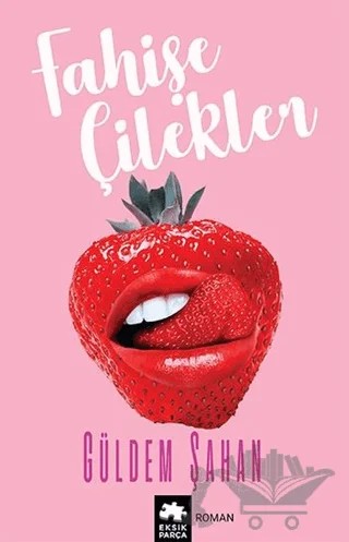Fahişe Çilekler – Güldem Şahan – Eksik Parça Yayınları kitap kapağı