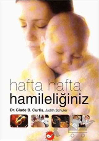 Hafta Hafta Hamileliğiniz – Glade B. Curtis, Judith Schuler – Beyaz Balina Yayınları kitap kapağı