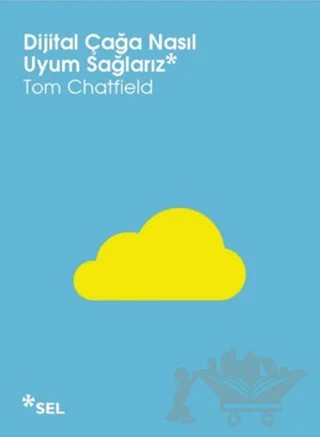 Dijital Çağa Nasıl Uyum Sağlarız – Tom Chatfield – Sel Yayıncılık kitap kapağı