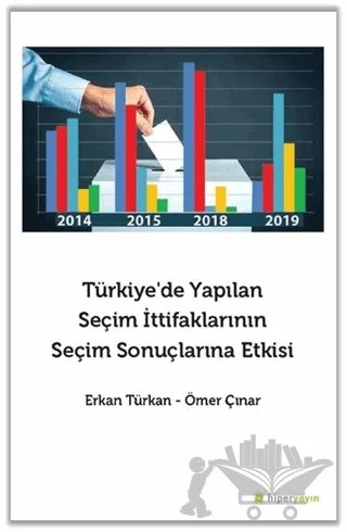 Türkiye’de Yapılan Seçim İttifaklarının Seçim Sonuçlarına Etkisi – Erkan Türkan, Ömer Çınar – Hiperlink Yayınları kitap kapağı