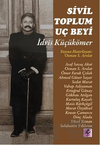 Sivil Toplum Uç Beyi İdris Küçükömer – A. Dinç Alada, Ahmed Güner Sayar, Asaf Savaş Akat, Ertuğrul Günay, Gökhan Atılgan, Kenan Çamurcu, Kurtuluş Kayalı, Masis Kürkçügil, Murat Özyüksel, Osman S. Arolat, Ömer Faruk Çolak, Sedat Murat, Selahattin Yıldırım, Vahap Adıyaman, Yücel Yaman – Efil Yayınevi kitap kapağı