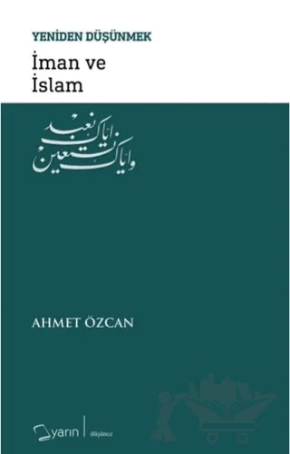 İman ve İslam - Yeniden Düşünmek – Ahmet Özcan – Yarın Yayınları kitap kapağı