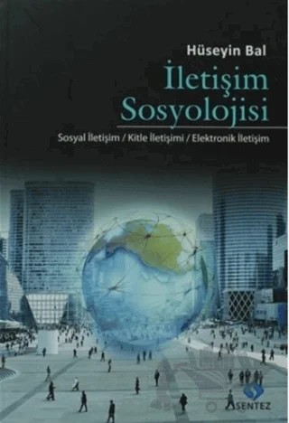 İletişim Sosyolojisi – Hüseyin Bal – Sentez Yayınları kitap kapağı