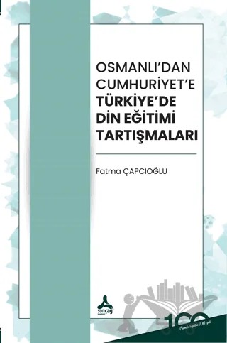 Osmanlı’dan Cumhuriyet’e Türkiye’de Din Eğitimi Tartışmaları – Fatma Çapcıoğlu – Sonçağ Yayınları kitap kapağı