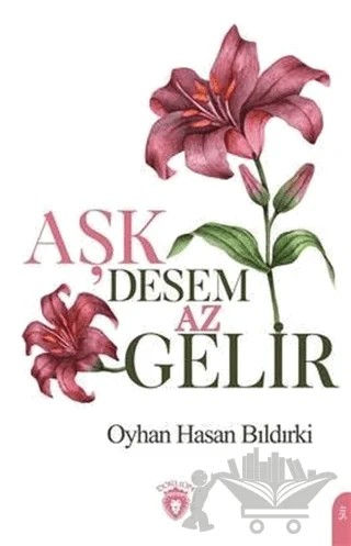 Aşk Desem Az Gelir – Oyhan Hasan Bıldırki – Dorlion Yayınları kitap kapağı
