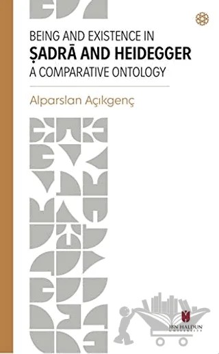 Being and Existence in Şadra and Heidegger a Comparative Ontology – Alparslan Açıkgenç – İbn Haldun Üniversitesi Yayınları kitap kapağı