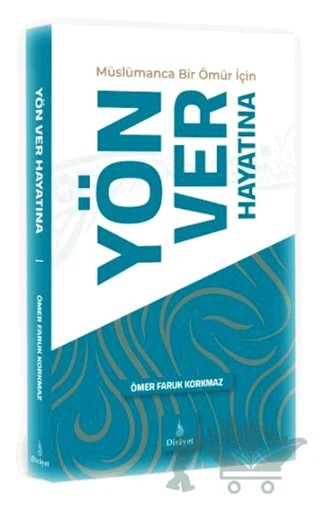 Müslümanca Bir Ömür için Yön Ver Hayatına – Ömer Faruk Korkmaz – Dirayet Yayınları kitap kapağı