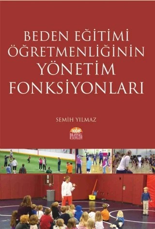Beden Eğitimi Öğretmenliğinin Yönetim Fonksiyonları – Semih Yılmaz – Nobel Bilimsel Eserler kitap kapağı