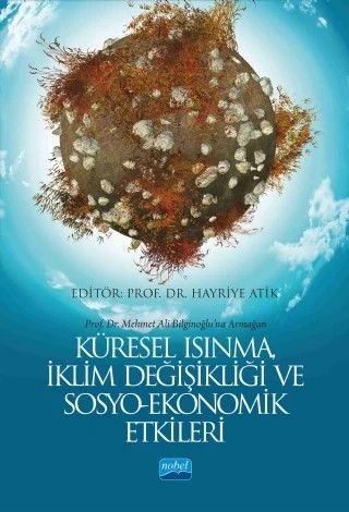 KÜRESEL ISINMA, İKLİM DEĞİŞİKLİĞİ VE SOSYO-EKONOMİK ETKİLERİ (Prof. Dr. Mehmet Ali Bilginoğlu’na Armağan) – Ahmet Aysu, Ayten Ayşen Kaya, Cüneyt Dumrul, Efdal Polat, Esra Siverekli, Eyyup Ecevit, Fatma Ünlü, Halil İbrahim Aydın, Masreka Khan, Mehmet Vahit Eren, Melike Atay Polat, Melike Dedeoğlu, Mine Yılmazer, Nejat Erk, Oğuzhan Türker, Özge Erdölek Kozal, Pelin Gençoğlu, Rıfat Yıldız, Serkan Çınar, Sevg – Nobel Akademik Yayıncılık kitap kapağı