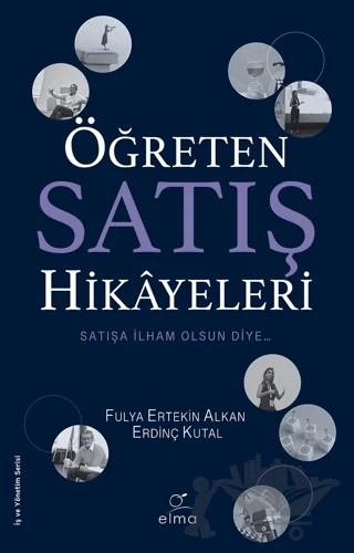 Öğreten Satış Hikâyeleri – Fulya Ertekin Alkan, Erdinç Kutal – ELMA Yayınevi kitap kapağı