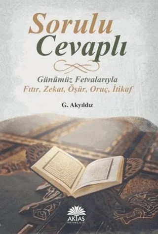 Sorulu Cevaplı Günümüz Fetvalarıyla Fıtır - Zekat - Öşür - Oruç - İtikaf – G. Akyıldız – Aktaş Yayıncılık kitap kapağı