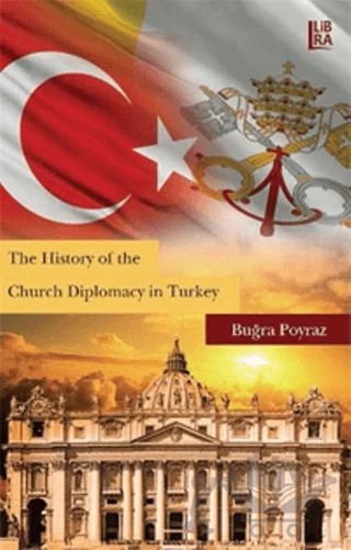 The History of the Church Diplomacy in Turkey – Buğra Poyraz – Libra Yayınları kitap kapağı