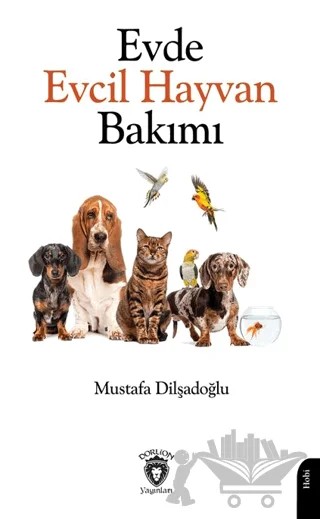 Evde Evcil Hayvan Bakımı – Mustafa Dilşadoğlu – Dorlion Yayınları kitap kapağı