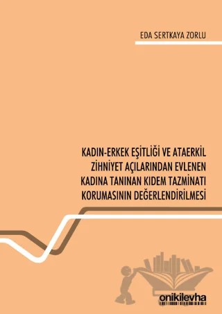 Kadın-Erkek Eşitliği ve Ataerkil Zihniyet Açılarından Evlenen Kadına Tanınan Kıdem Tazminatı Korumasının Değerlendirilmesi – Eda Sertkaya Zorlu – On İki Levha Yayınları kitap kapağı