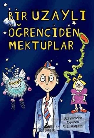 Bir Uzaylı Öğrenciden Mektuplar 1 – Ros Asquith – Pegasus Çocuk Yayınları kitap kapağı