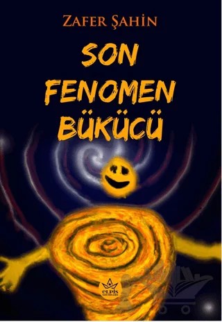 Son Fenomen Bükücü – Zafer Şahin – Elpis Yayınları kitap kapağı