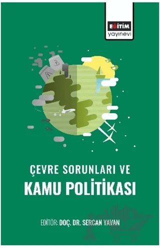 Çevre Sorunları ve Kamu Politikası – İlke Bezen Tozkoparan, Kıvılcım Özge Kara, Ahmet Burçin Yereli, Merve Beydemir, Rıdvan Engin, Nazlı Keyifli Şentürk, Melek Akdoğan Gedik, İsmail Güneş, Ekrem Toparlak, Hilmi Sözen, İbrahim Akdoğan, Tülin Akdoğan – Eğitim Yayınevi - Bilimsel Eserler kitap kapağı
