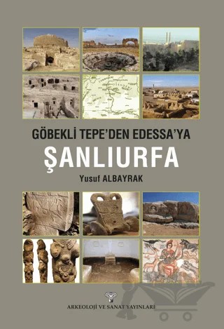Göbeklitepe'den Edessa'ya Şanlıurfa – Yusuf Albayrak – Arkeoloji ve Sanat Yayınları kitap kapağı