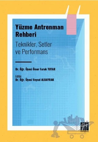 Yüzme Antrenman Rehberi: Teknikler Setler ve Performans – Ömer Faruk Tutar – Gazi Kitabevi kitap kapağı