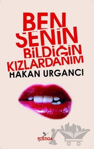 Ben Senin Bildiğin Kızlardanım – Hakan Urgancı – Postiga Yayınları kitap kapağı
